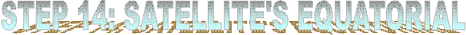 STEP 14: SATELLITE'S EQUATORIAL
